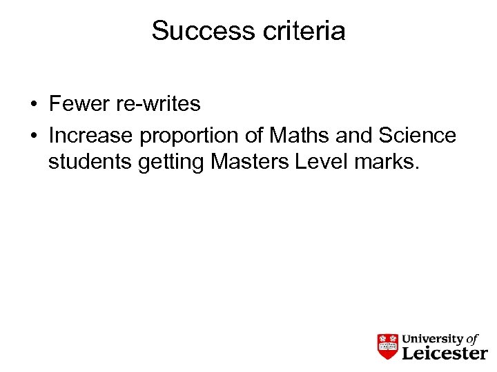 Success criteria • Fewer re-writes • Increase proportion of Maths and Science students getting