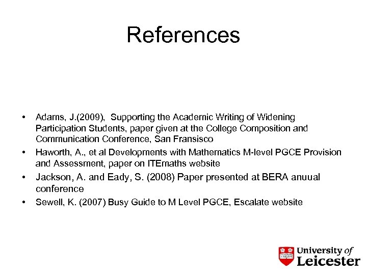 References • • Adams, J. (2009), Supporting the Academic Writing of Widening Participation Students,