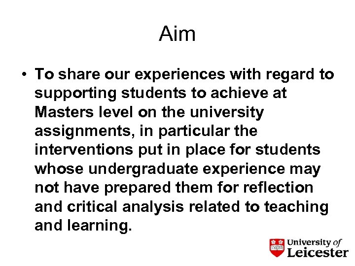 Aim • To share our experiences with regard to supporting students to achieve at