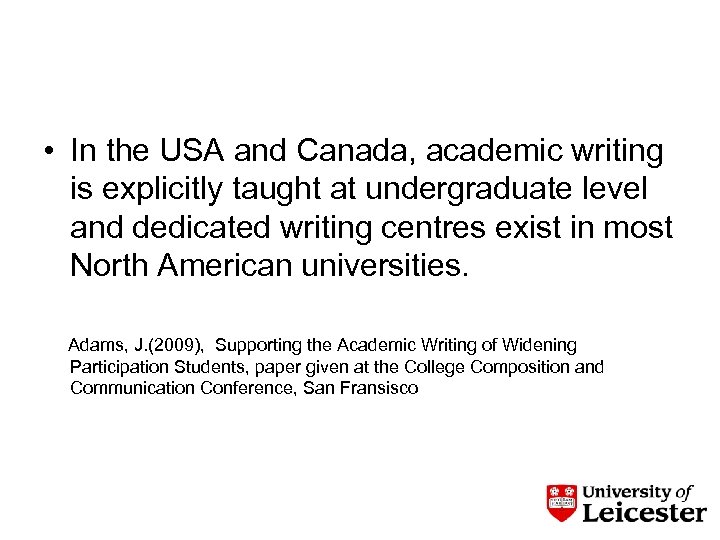  • In the USA and Canada, academic writing is explicitly taught at undergraduate