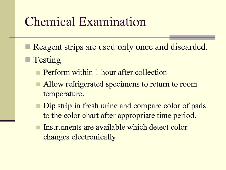 Chemical Examination n Reagent strips are used only once and discarded. n Testing n