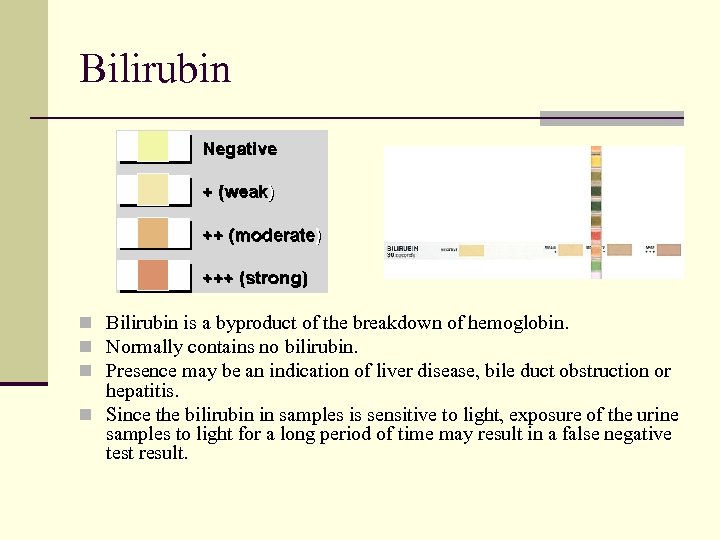 Bilirubin n Bilirubin is a byproduct of the breakdown of hemoglobin. n Normally contains