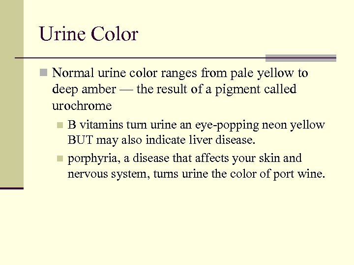 Urine Color n Normal urine color ranges from pale yellow to deep amber —