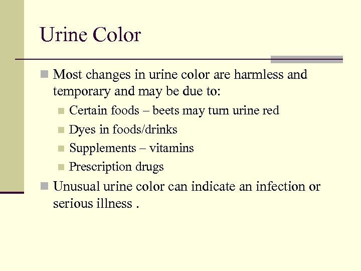 Urine Color n Most changes in urine color are harmless and temporary and may