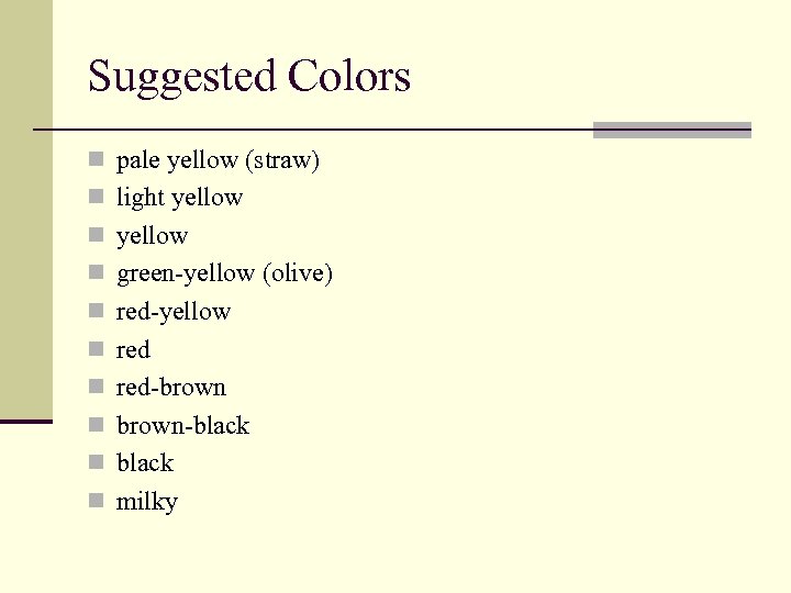 Suggested Colors n pale yellow (straw) n light yellow n green-yellow (olive) n red-yellow