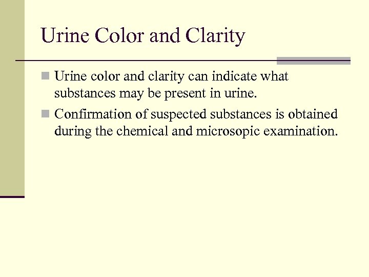 Urine Color and Clarity n Urine color and clarity can indicate what substances may