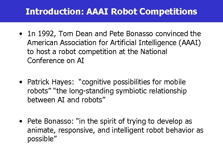 Introduction: AAAI Robot Competitions • 1 n 1992, Tom Dean and Pete Bonasso convinced