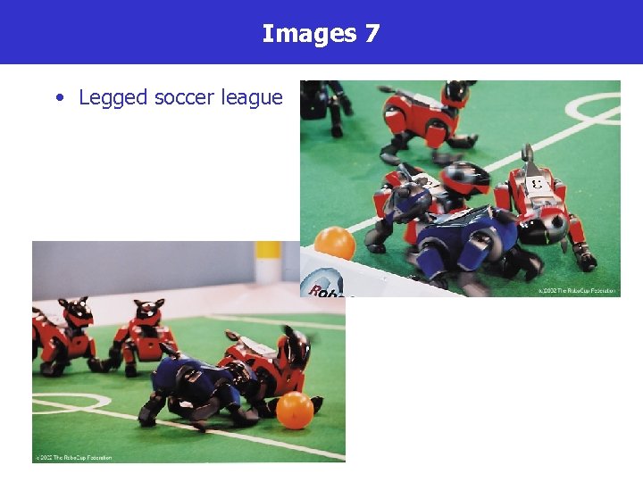 Images 7 • Legged soccer league 