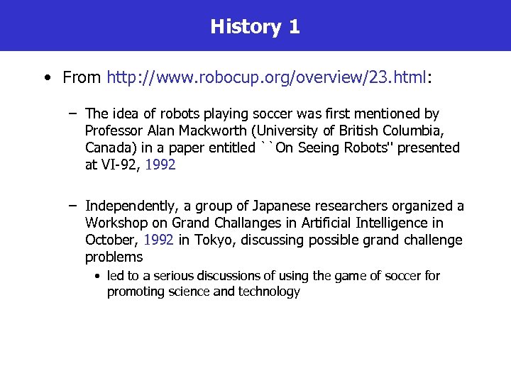 History 1 • From http: //www. robocup. org/overview/23. html: – The idea of robots