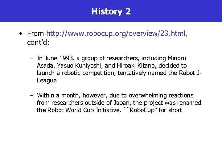 History 2 • From http: //www. robocup. org/overview/23. html, cont’d: – In June 1993,