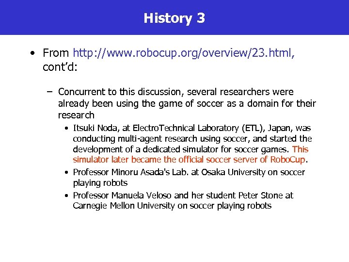 History 3 • From http: //www. robocup. org/overview/23. html, cont’d: – Concurrent to this