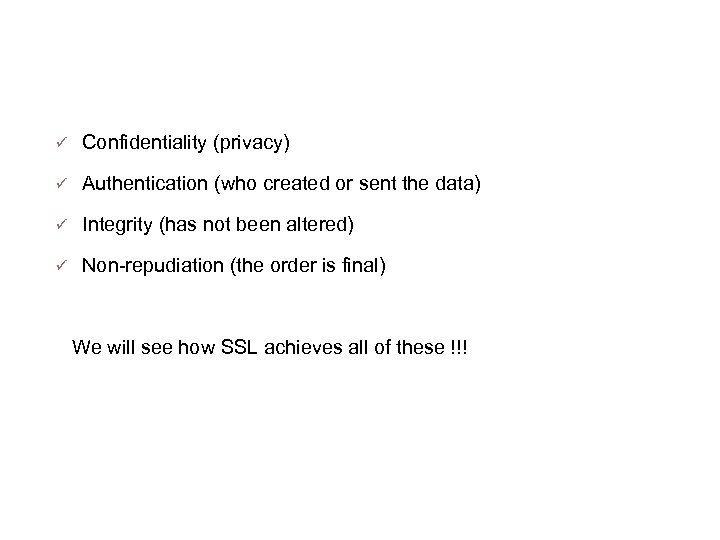 The four principles of Security Confidentiality (privacy) Authentication (who created or sent the data)