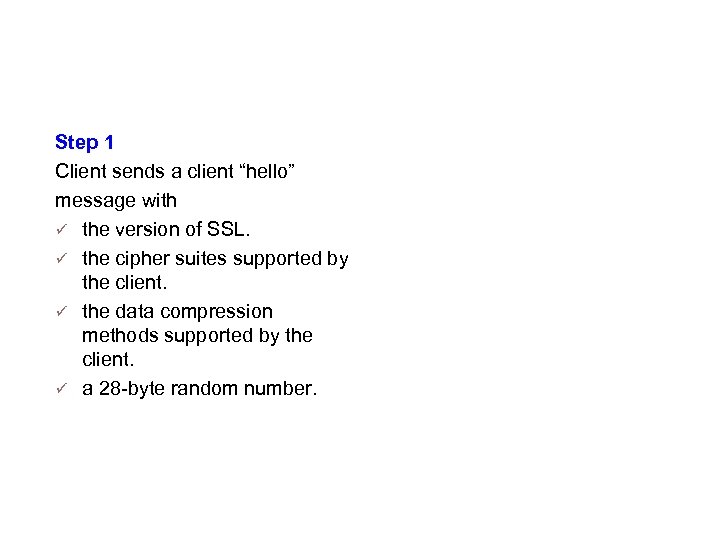 The details (Step 1) Step 1 Client sends a client “hello” message with the