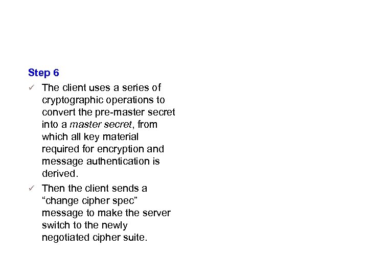 Details Cont … (Step 6) Step 6 The client uses a series of cryptographic