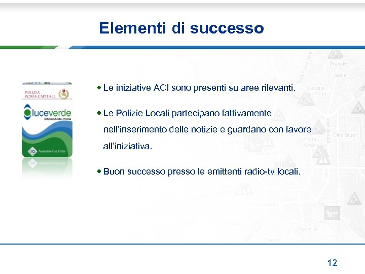 Elementi di successo • Le iniziative ACI sono presenti su aree rilevanti. • Le