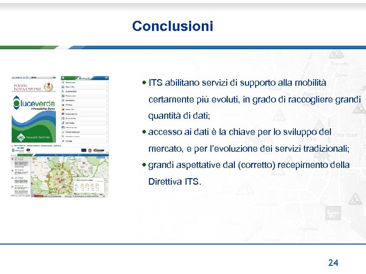 Conclusioni • ITS abilitano servizi di supporto alla mobilità certamente più evoluti, in grado