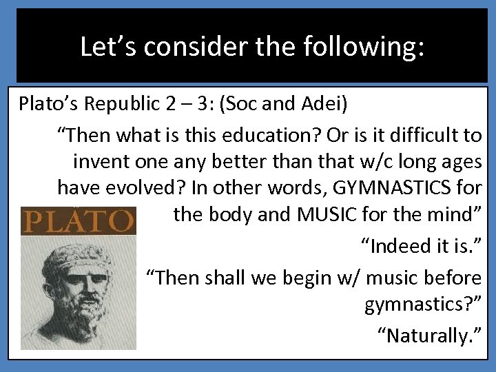 Let’s consider the following: Plato’s Republic 2 – 3: (Soc and Adei) “Then what