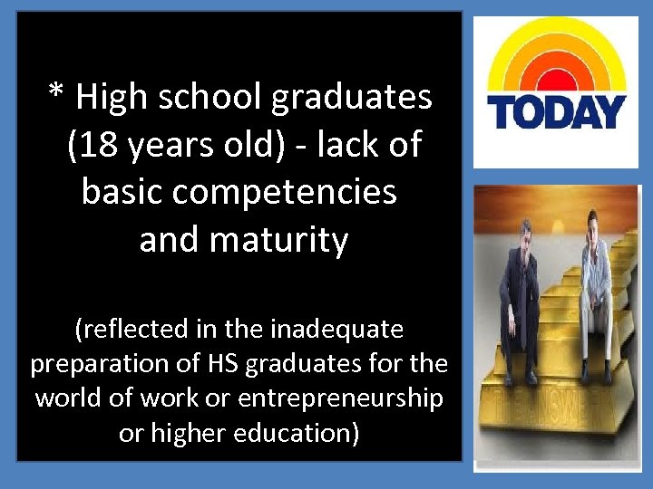  * High school graduates (18 years old) - lack of basic competencies and