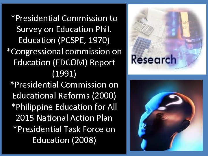 *Presidential Commission to Survey on Education Phil. Education (PCSPE, 1970) *Congressional commission on Education