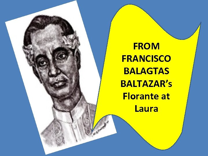 FROM FRANCISCO BALAGTAS BALTAZAR’s Florante at Laura 