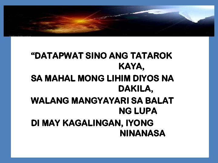 “DATAPWAT SINO ANG TATAROK KAYA, SA MAHAL MONG LIHIM DIYOS NA DAKILA, WALANG MANGYAYARI