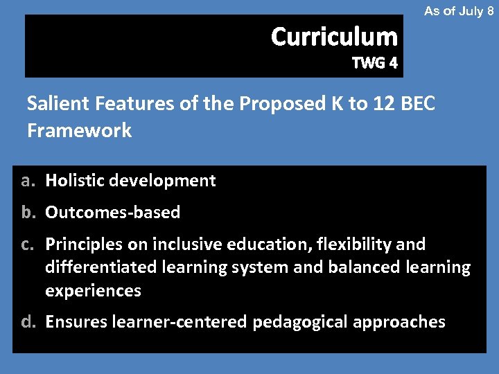 As of July 8 Curriculum TWG 4 Salient Features of the Proposed K to