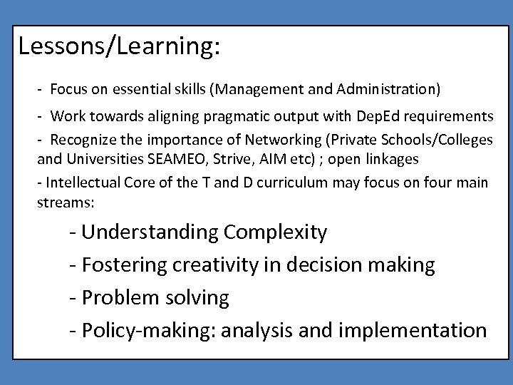 Lessons/Learning: - Focus on essential skills (Management and Administration) - Work towards aligning pragmatic