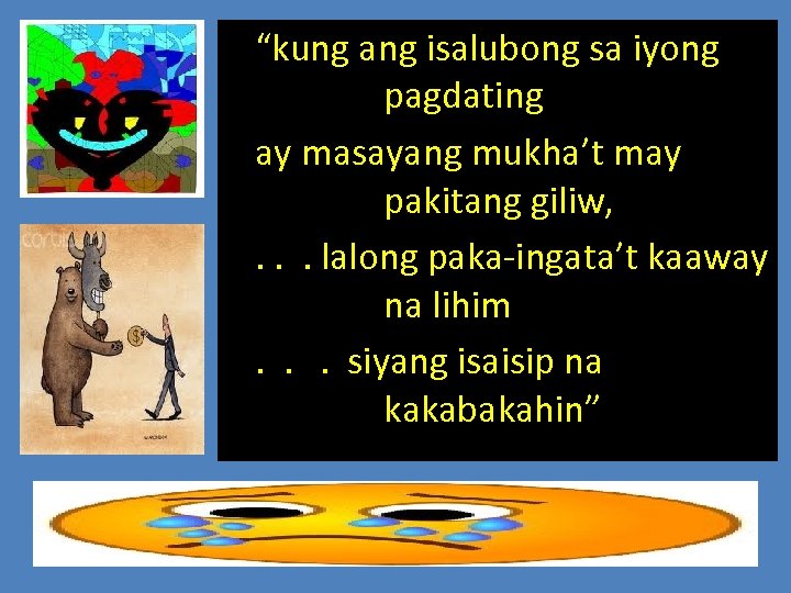 “kung ang isalubong sa iyong pagdating ay masayang mukha’t may pakitang giliw, . .