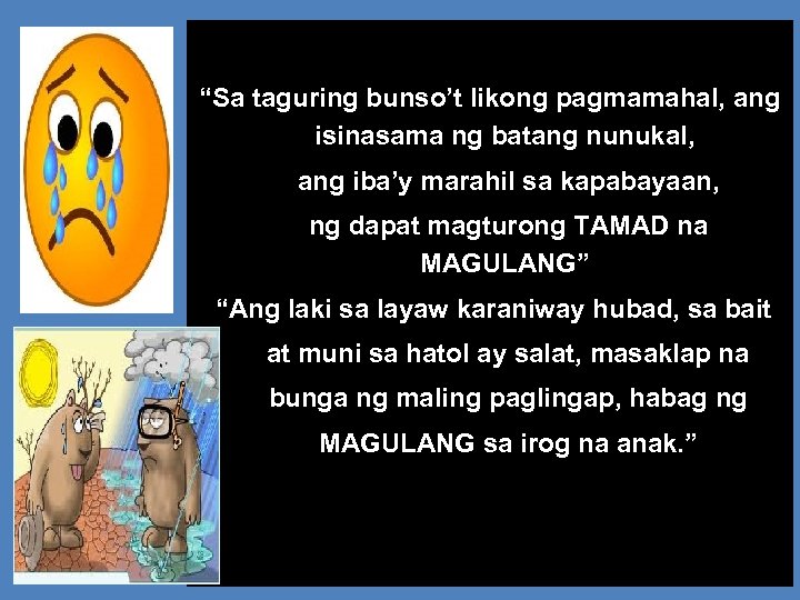 “Sa taguring bunso’t likong pagmamahal, ang isinasama ng batang nunukal, ang iba’y marahil sa