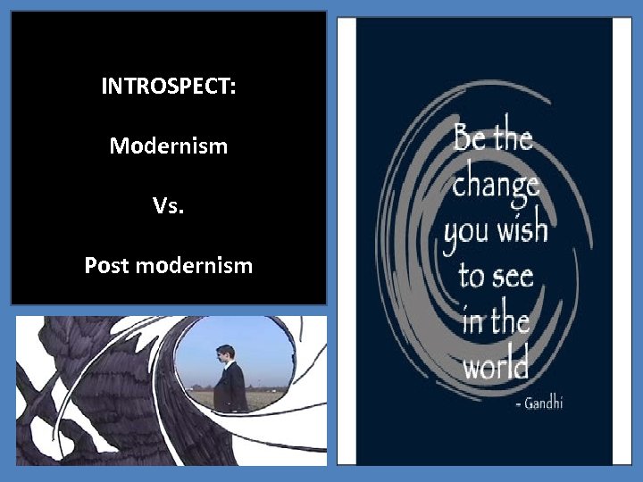 INTROSPECT: Modernism Vs. Post modernism 