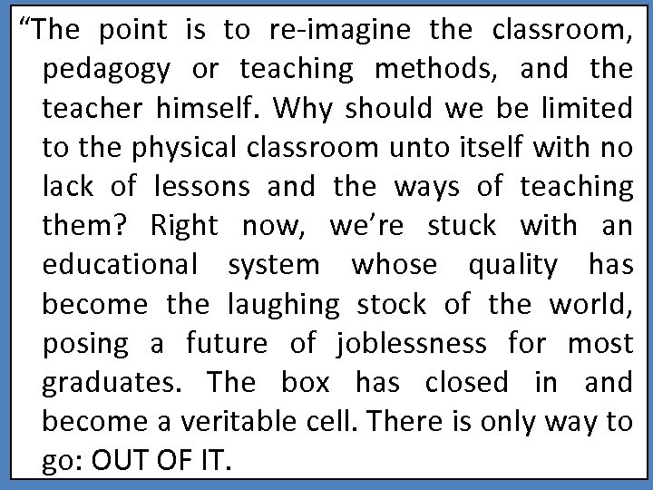 “The point is to re-imagine the classroom, pedagogy or teaching methods, and the teacher