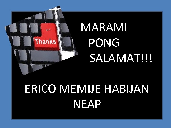 MARAMI PONG SALAMAT!!! ERICO MEMIJE HABIJAN NEAP 