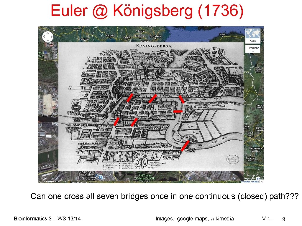 Euler @ Königsberg (1736) Can one cross all seven bridges once in one continuous