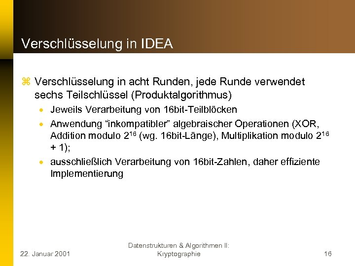 Verschlüsselung in IDEA z Verschlüsselung in acht Runden, jede Runde verwendet sechs Teilschlüssel (Produktalgorithmus)