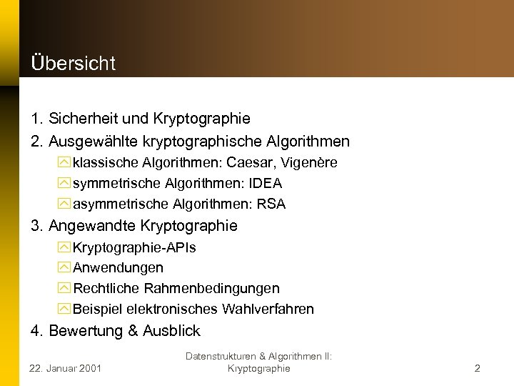 Übersicht 1. Sicherheit und Kryptographie 2. Ausgewählte kryptographische Algorithmen y klassische Algorithmen: Caesar, Vigenère