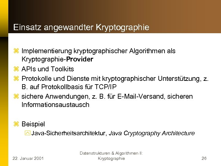 Einsatz angewandter Kryptographie z Implementierung kryptographischer Algorithmen als Kryptographie-Provider z APIs und Toolkits z