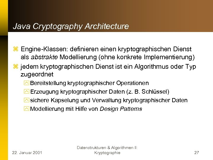 Java Cryptography Architecture z Engine-Klassen: definieren einen kryptographischen Dienst als abstrakte Modellierung (ohne konkrete