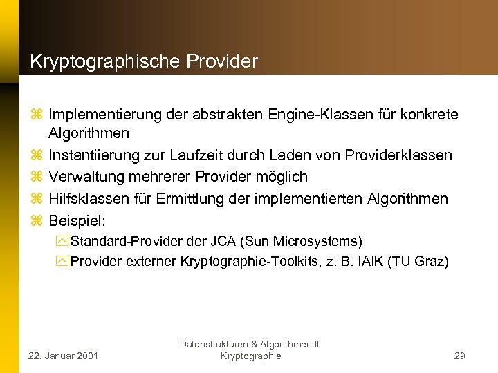 Kryptographische Provider z Implementierung der abstrakten Engine-Klassen für konkrete Algorithmen z Instantiierung zur Laufzeit