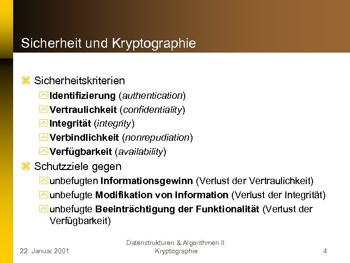 Sicherheit und Kryptographie z Sicherheitskriterien y Identifizierung (authentication) y Vertraulichkeit (confidentiality) y Integrität (integrity)