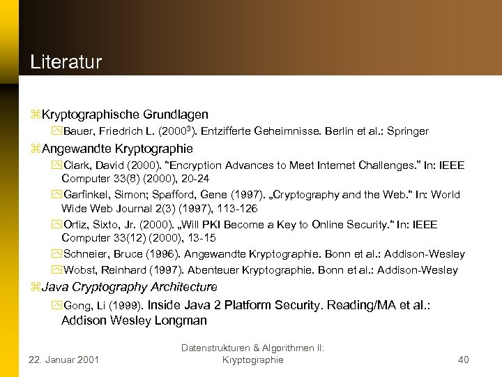 Literatur z. Kryptographische Grundlagen y. Bauer, Friedrich L. (20003). Entzifferte Geheimnisse. Berlin et al.