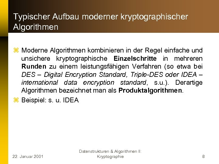Typischer Aufbau moderner kryptographischer Algorithmen z Moderne Algorithmen kombinieren in der Regel einfache und