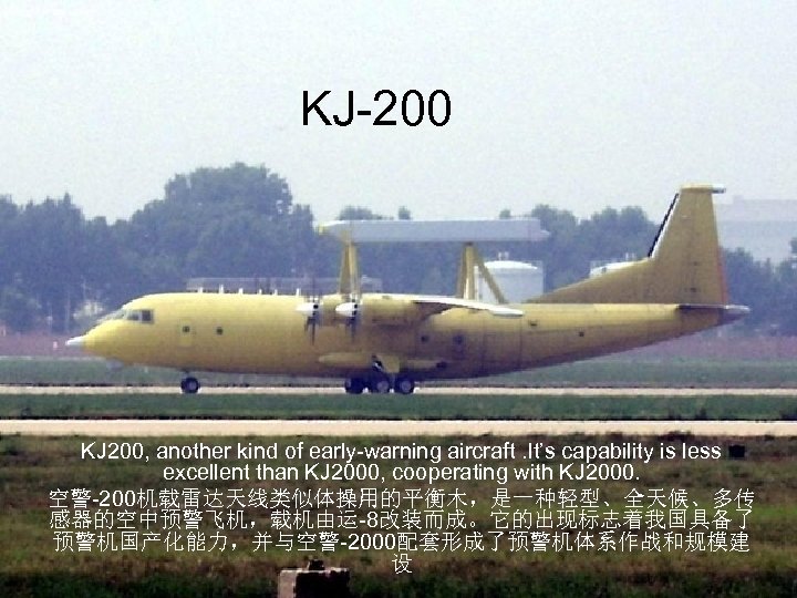 KJ-200 KJ 200, another kind of early-warning aircraft. It’s capability is less excellent than