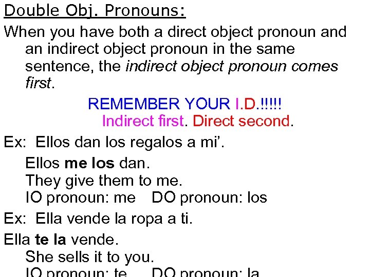 Double Obj. Pronouns: When you have both a direct object pronoun and an indirect