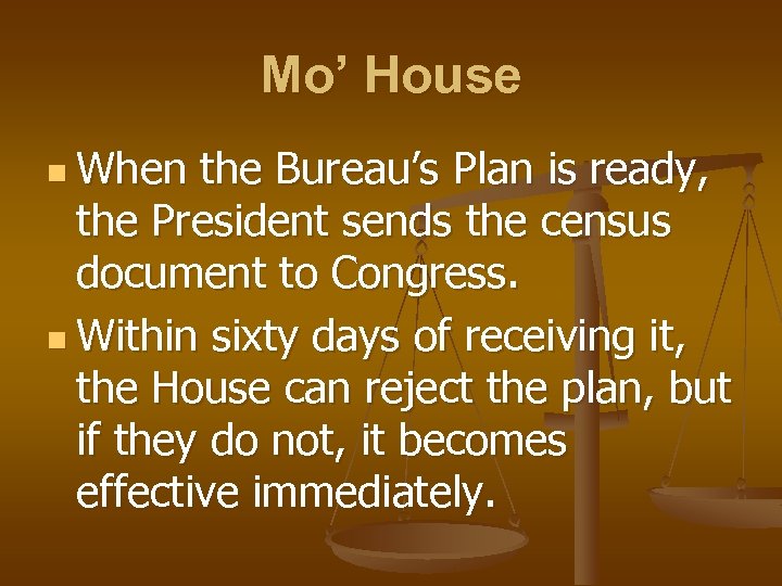 Mo’ House n When the Bureau’s Plan is ready, the President sends the census