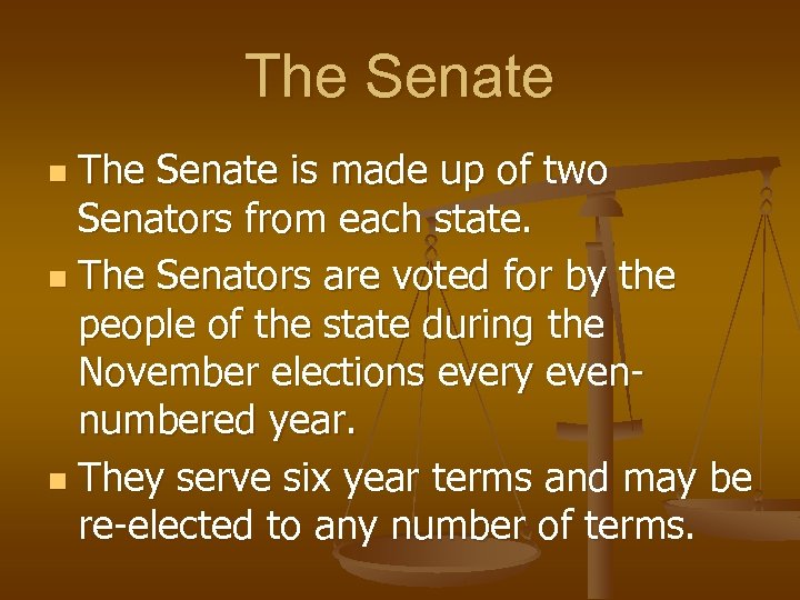 The Senate is made up of two Senators from each state. n The Senators