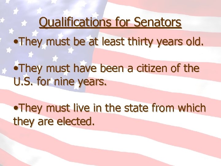 Qualifications for Senators • They must be at least thirty years old. • They
