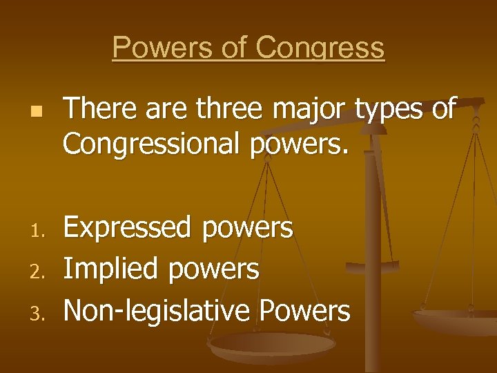 Powers of Congress n 1. 2. 3. There are three major types of Congressional