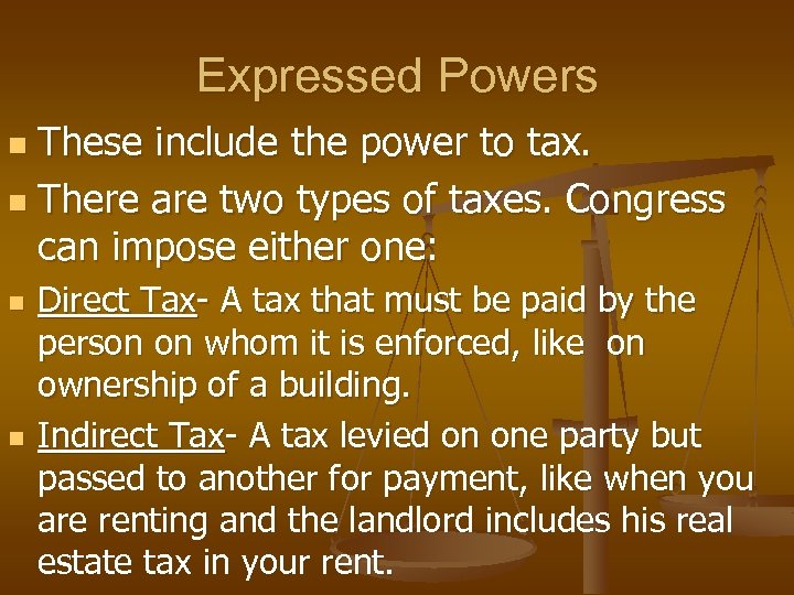 Expressed Powers These include the power to tax. n There are two types of