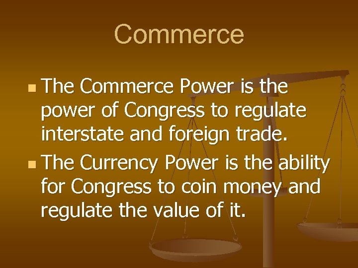 Commerce n The Commerce Power is the power of Congress to regulate interstate and