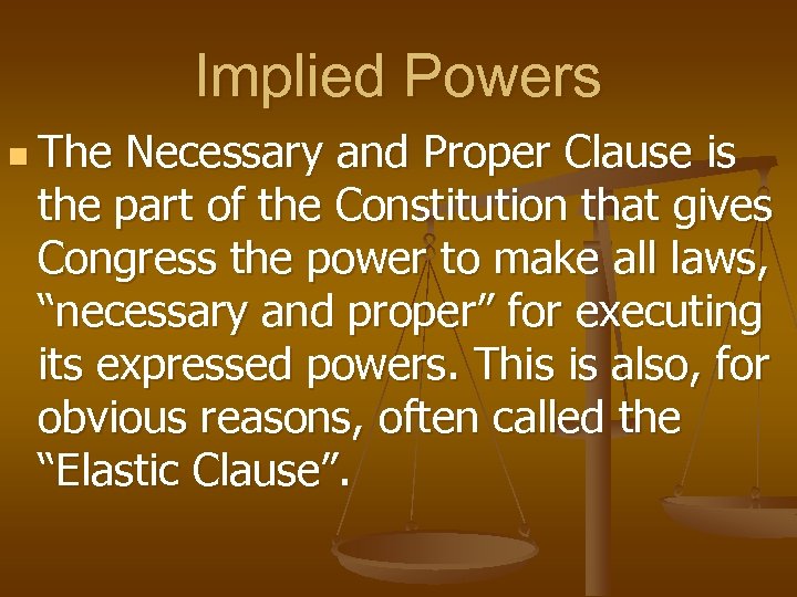 Implied Powers n The Necessary and Proper Clause is the part of the Constitution